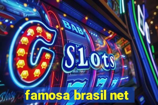 famosa brasil net